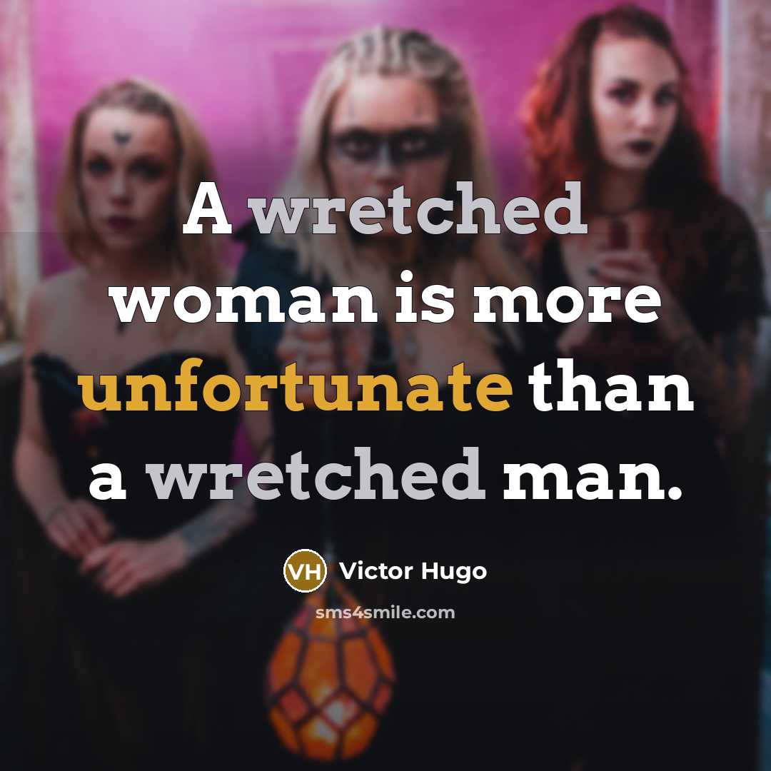 “A wretched woman is more unfortunate than a wretched man.” quote by Victor Hugo