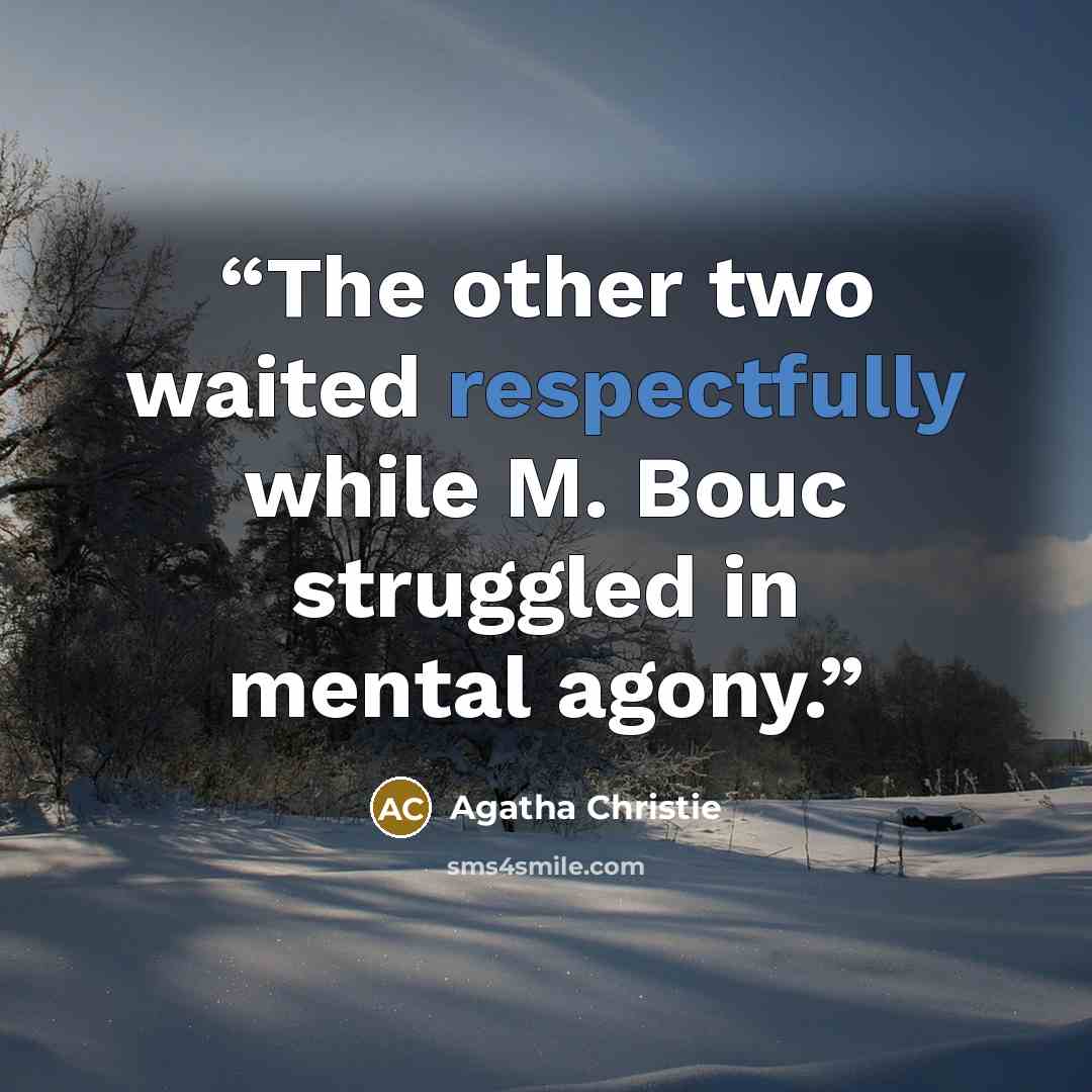 “The other two waited respectfully while M. Bouc struggled in mental agony.” quote by Agatha Christie