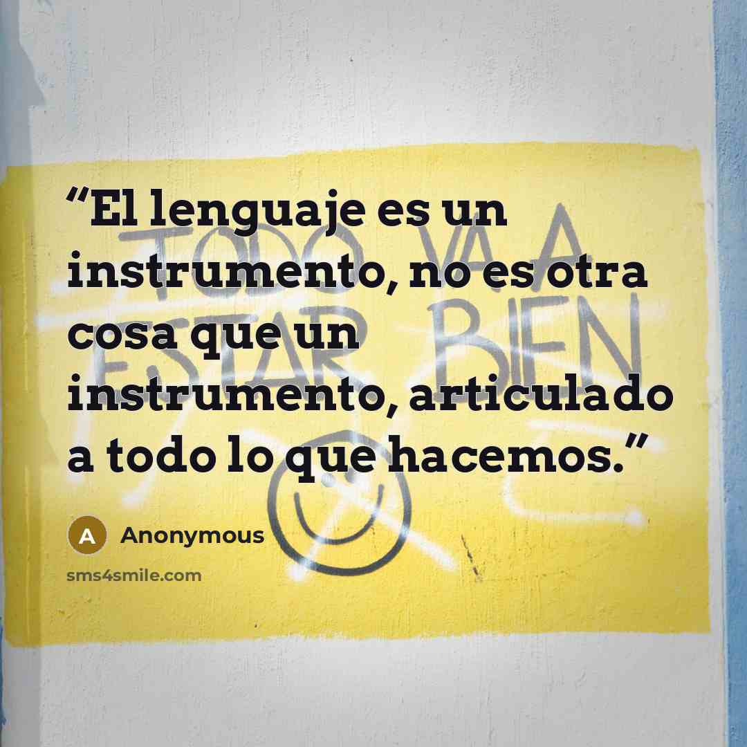 “El lenguaje es un instrumento, no es otra cosa que un instrumento, articulado a todo lo que hacemos.” quote by Anonymous