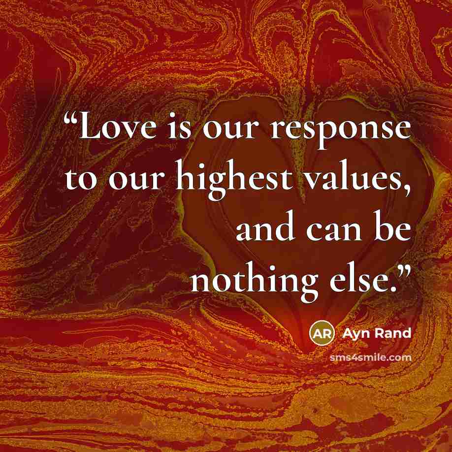 “Love is our response to our highest values, and can be nothing else.” quote by Ayn Rand