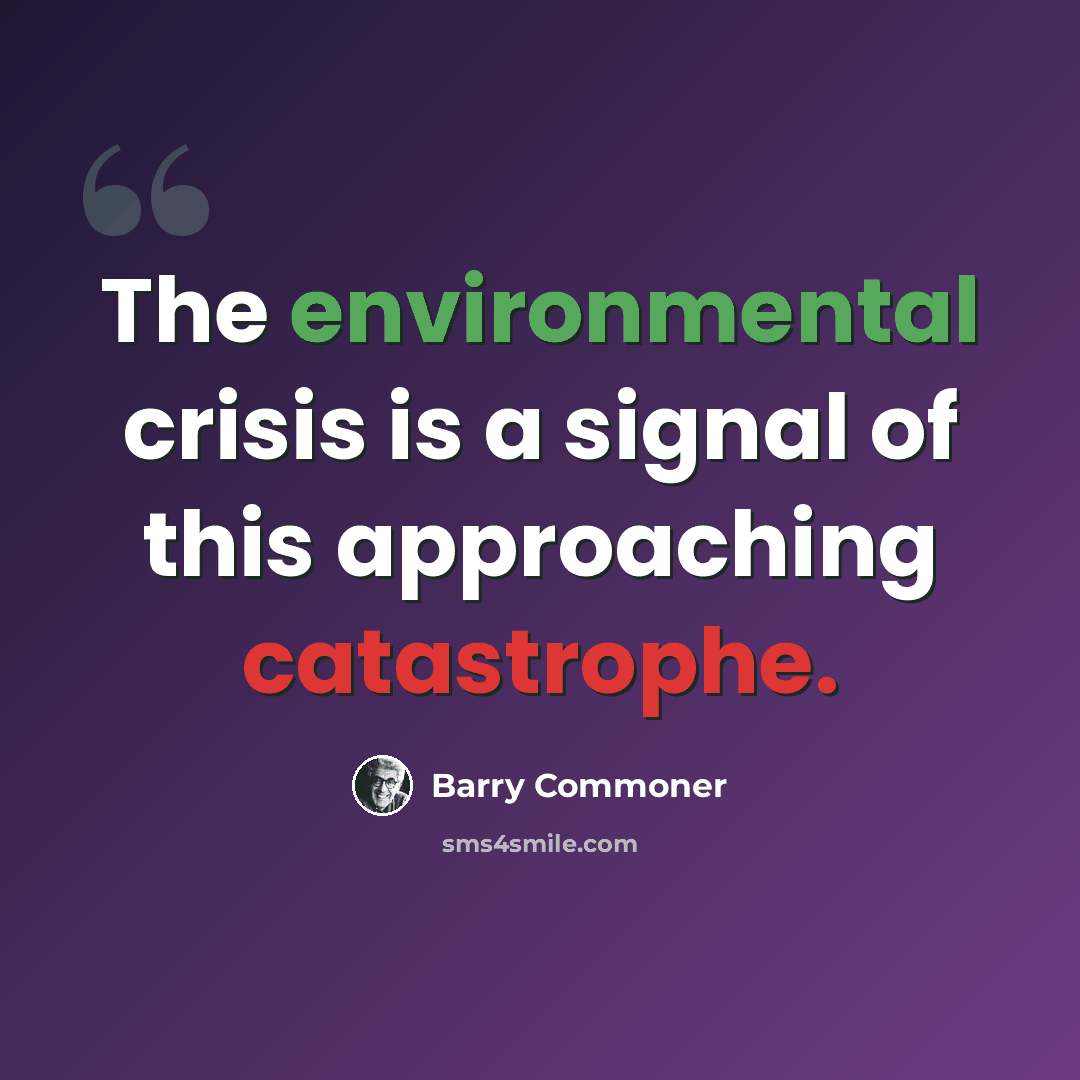 “The environmental crisis is a signal of this approaching catastrophe.” quote by Barry Commoner