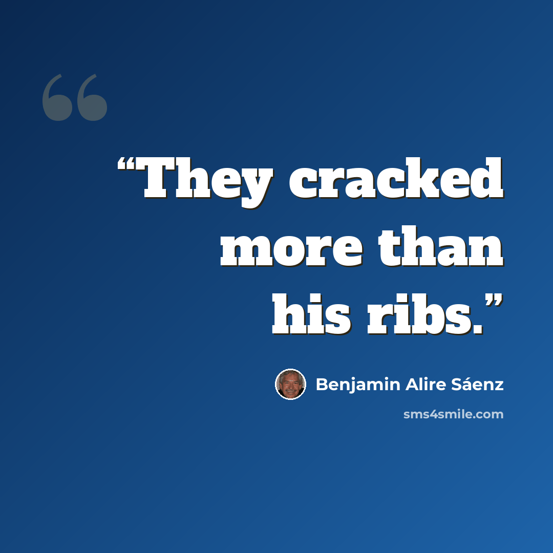 “They cracked more than his ribs.” quote by Benjamin Alire Sáenz