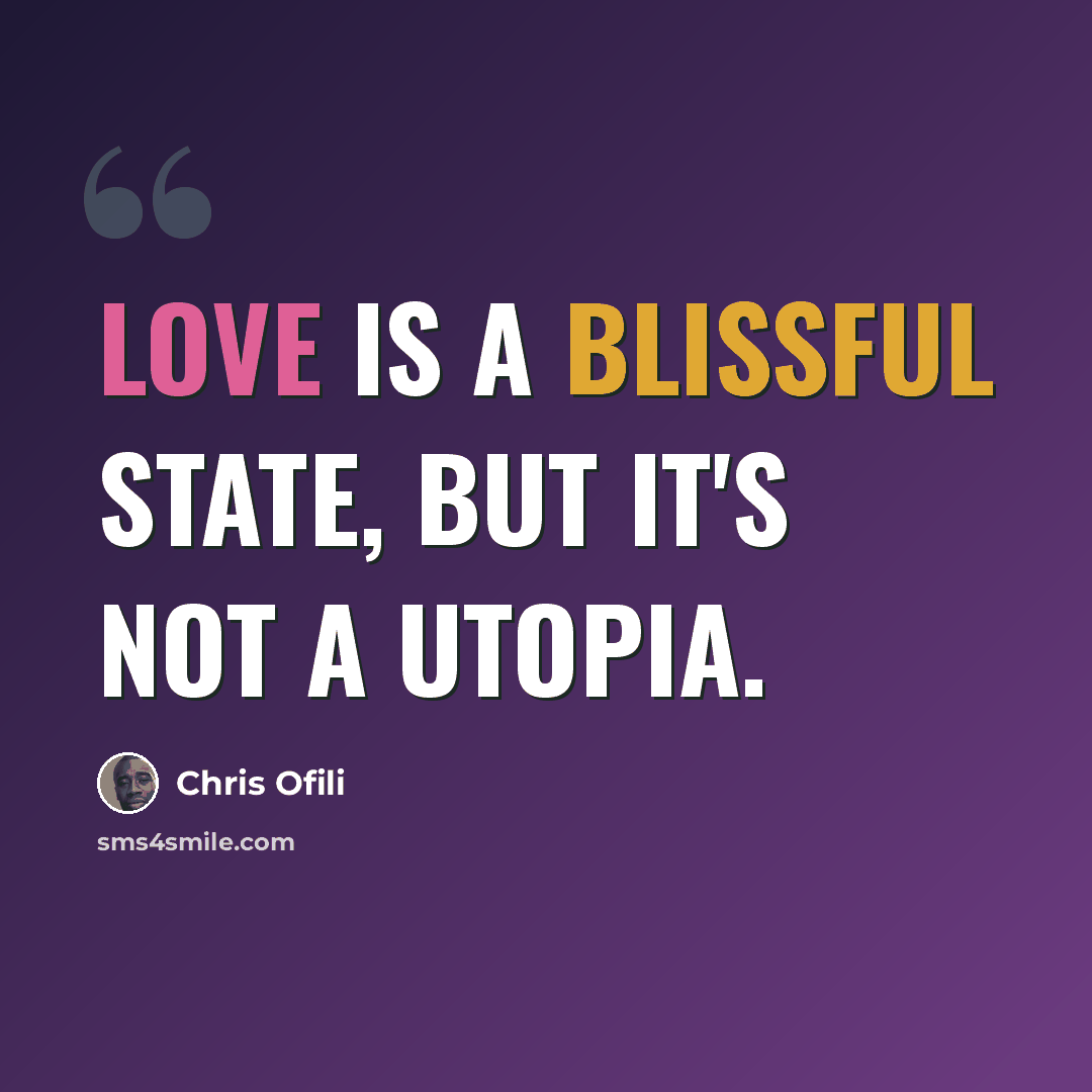 “Love is a blissful state, but it's not a utopia.” quote by Chris Ofili