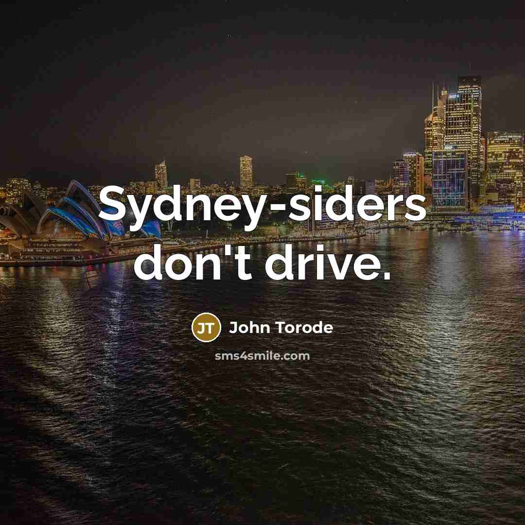 “Sydney-siders don't drive.” quote by John Torode
