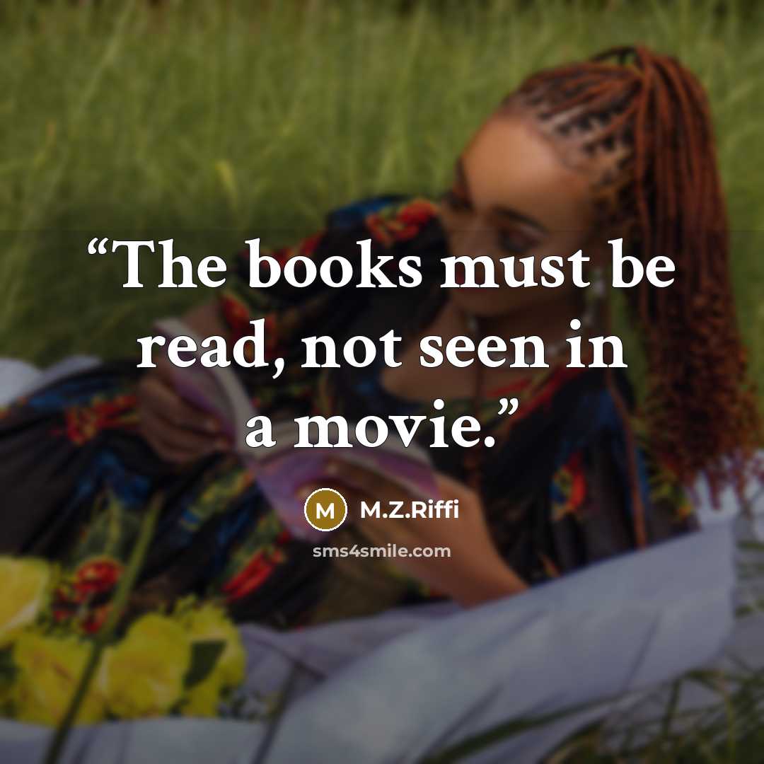 “The books must be read, not seen in a movie.” quote by M.Z.Riffi