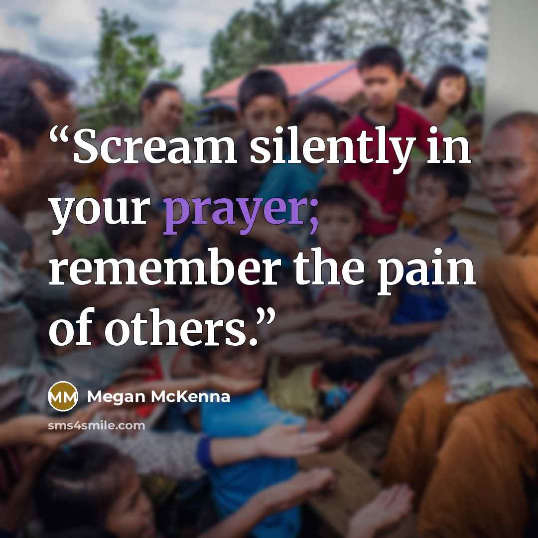 “Scream silently in your prayer; remember the pain of others.” quote by Megan McKenna