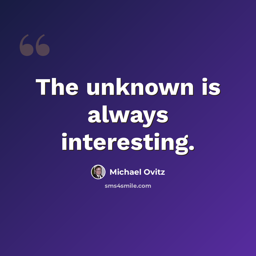 “The unknown is always interesting.” quote by Michael Ovitz