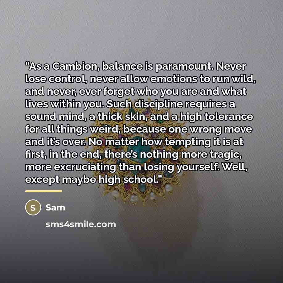 “As a Cambion, balance is paramount. Never lose control, never allow emotions to run wild, and never, ever forget who you are and what lives within you. Such discipline requires a sound mind, a thick skin, and a high tolerance for all things weird, because one wrong move and it’s over. No matter…” quote by Sam