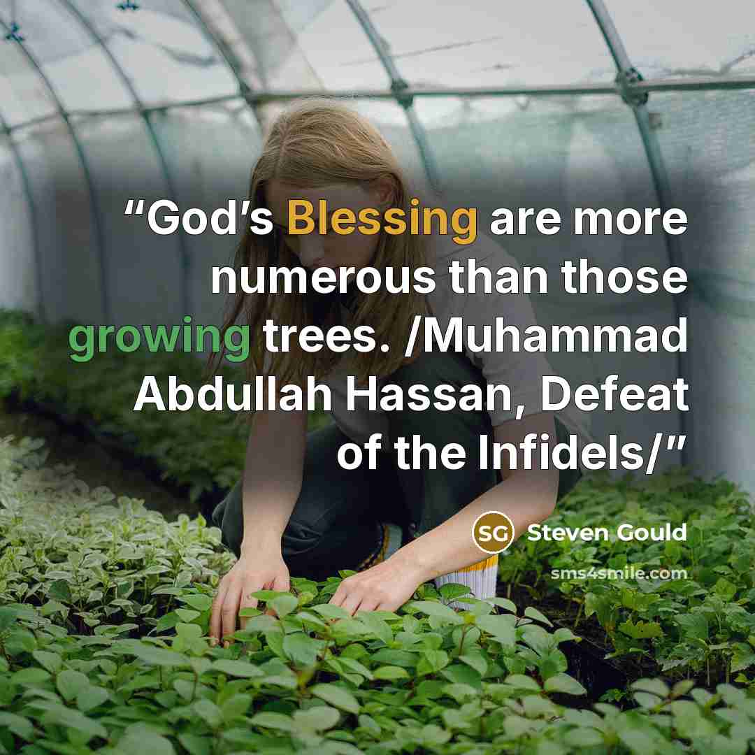“God’s Blessing are more numerous than those growing trees. /Muhammad Abdullah Hassan, Defeat of the Infidels/” quote by Steven Gould