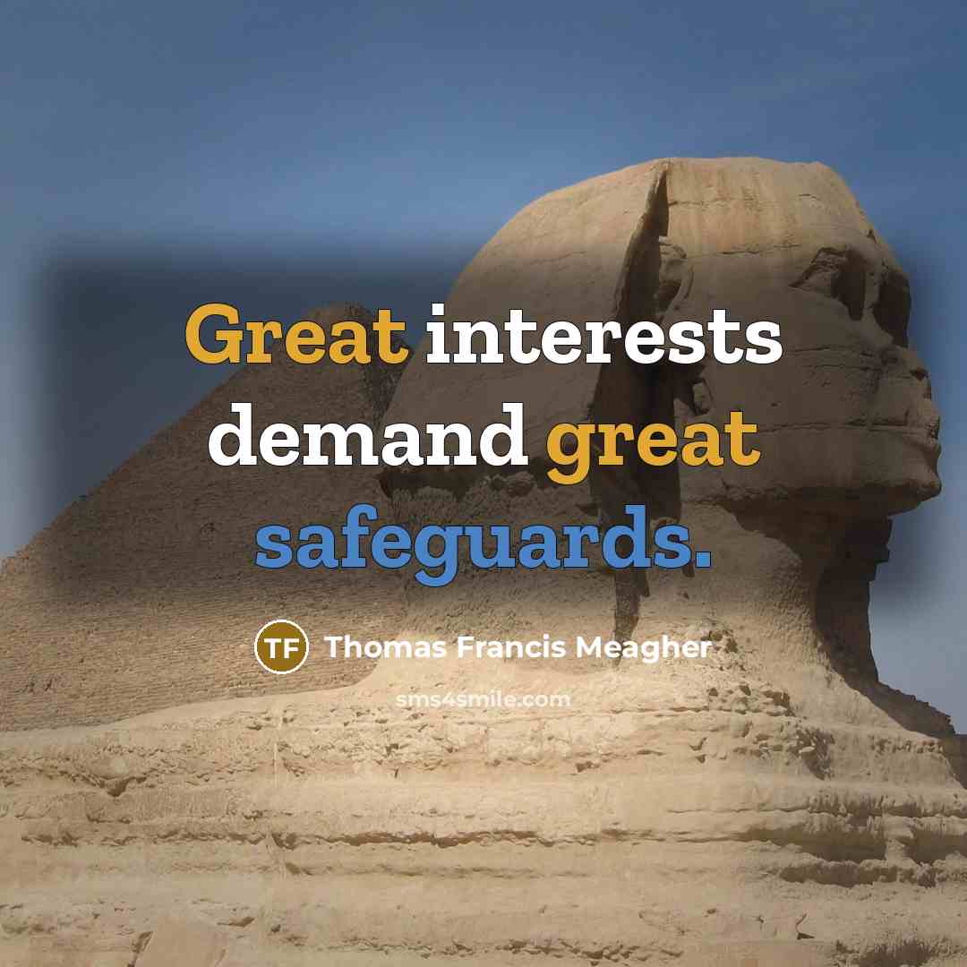 “Great interests demand great safeguards.” quote by Thomas Francis Meagher