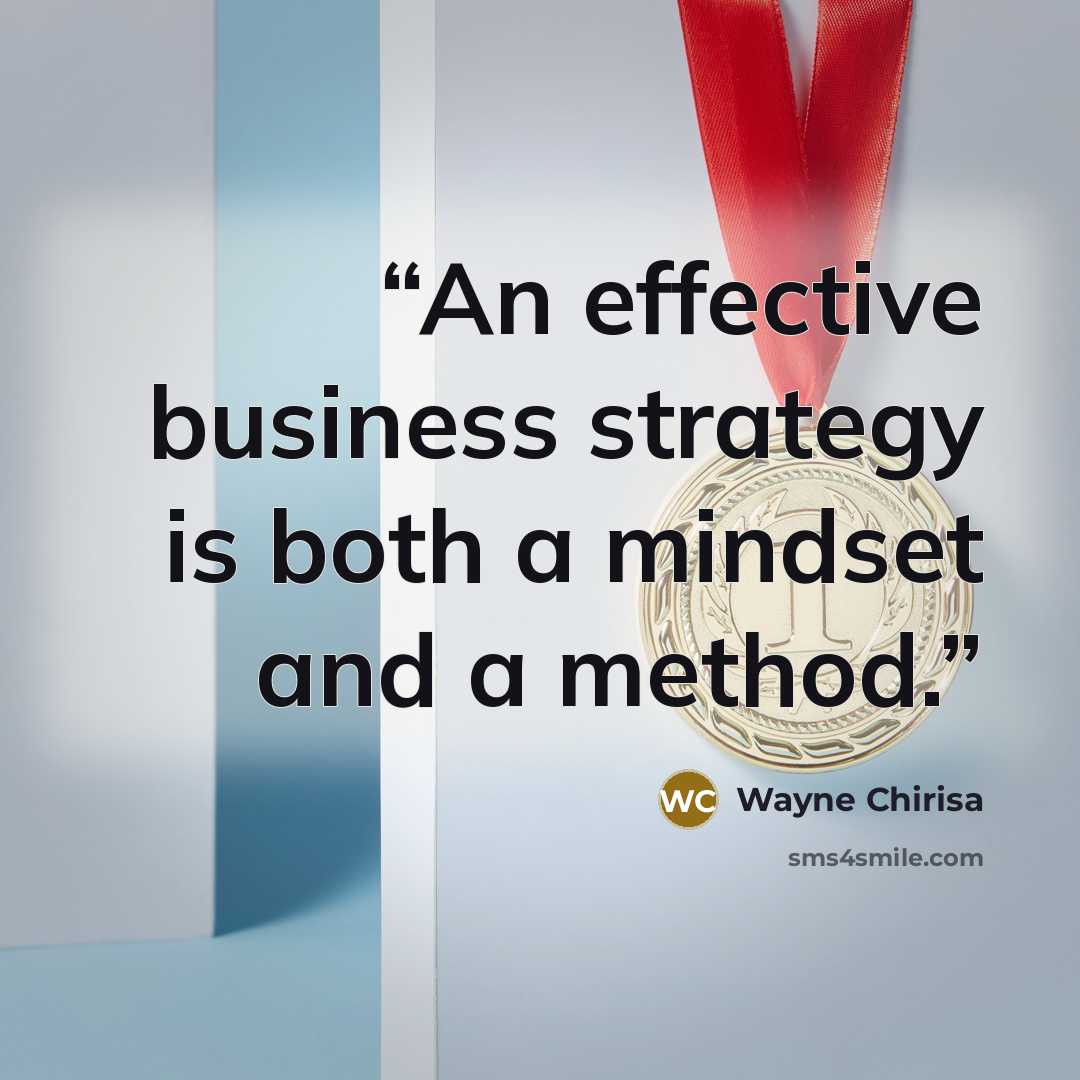 “An effective business strategy is both a mindset and a method.” quote by Wayne Chirisa