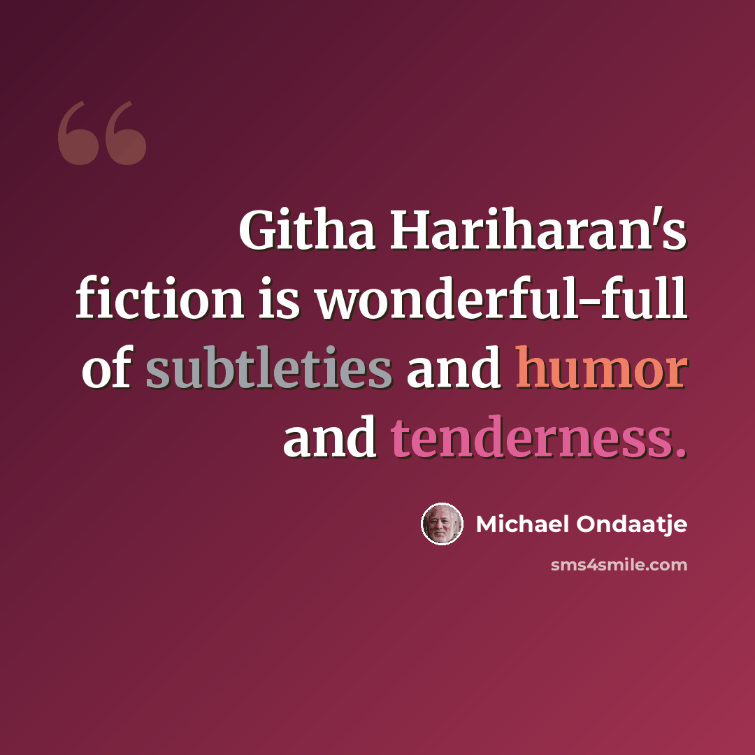 “Githa Hariharan's fiction is wonderful-full of subtleties and humor and tenderness.” quote by Michael Ondaatje