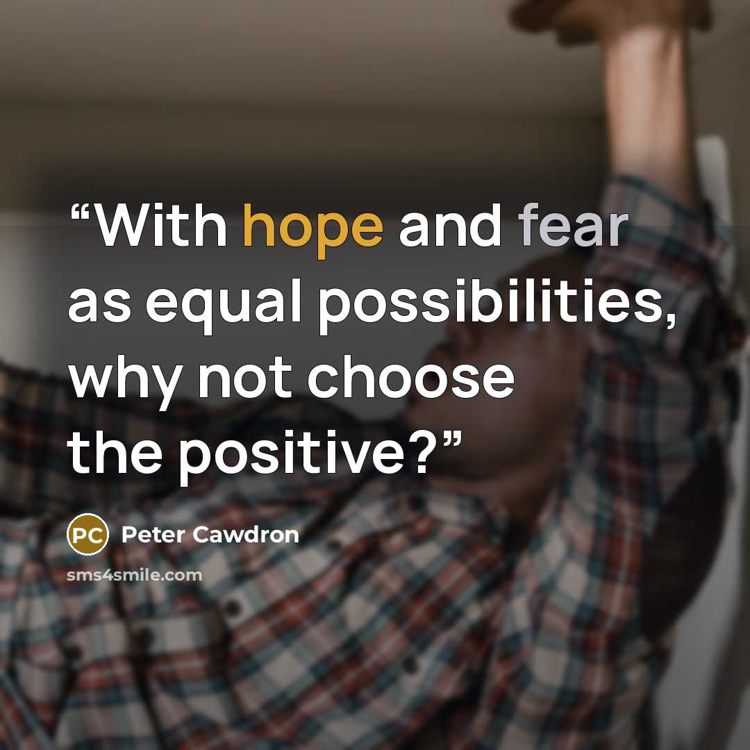 “With hope and fear as equal possibilities, why not choose the positive?” quote by Peter Cawdron