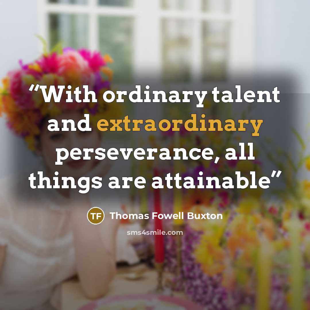 “With ordinary talent and extraordinary perseverance, all things are attainable” quote by Thomas Fowell Buxton