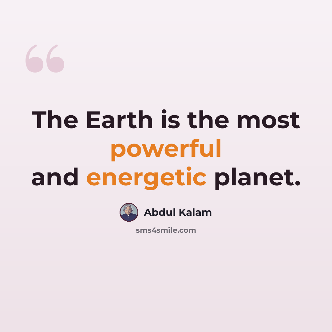 “The Earth is the most powerful and energetic planet.” quote by Abdul Kalam