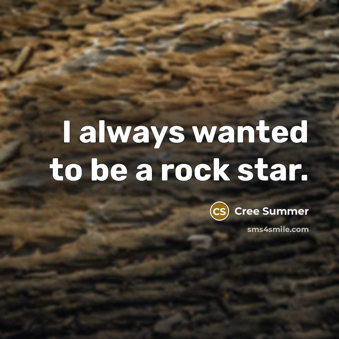 “I always wanted to be a rock star.” quote by Cree Summer