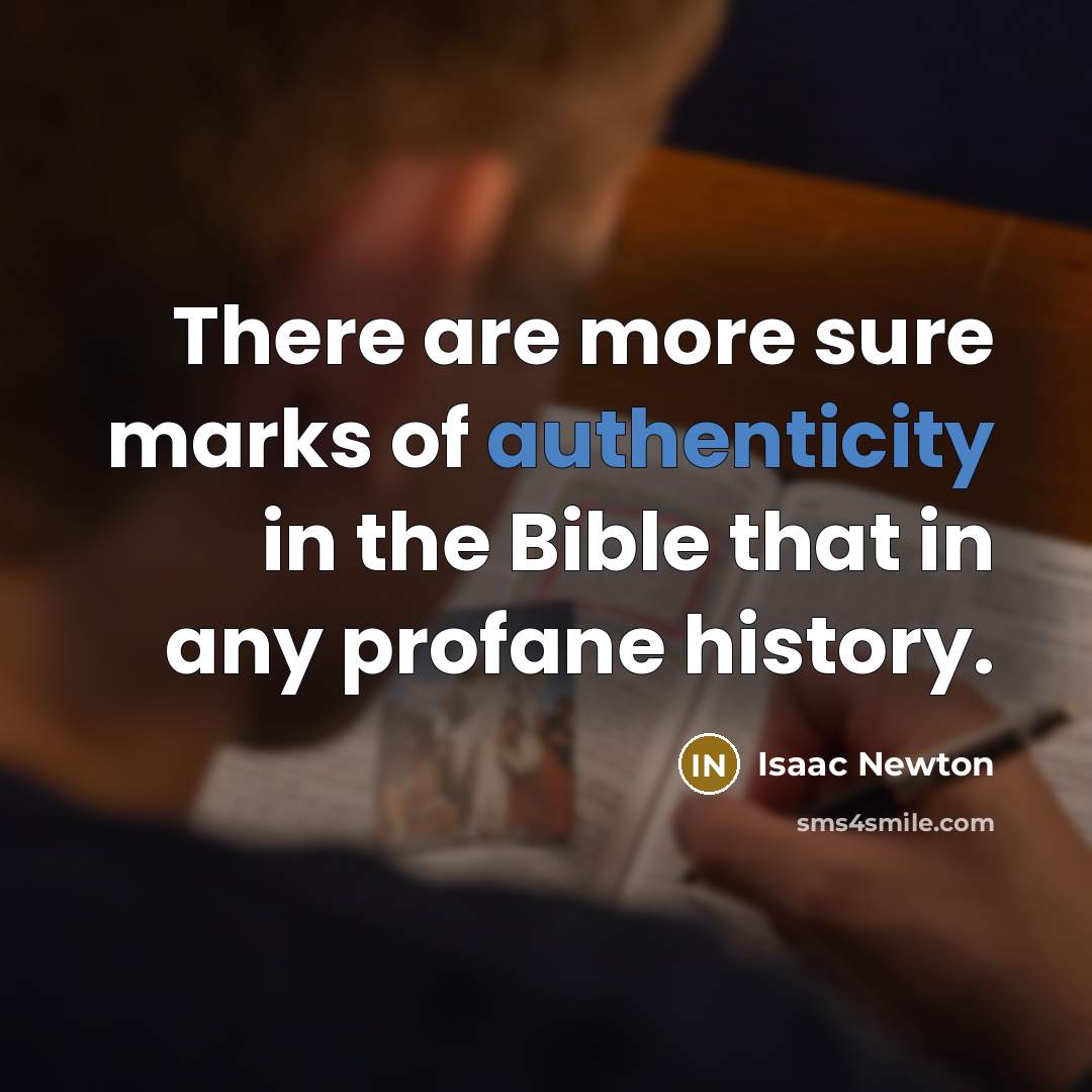 “There are more sure marks of authenticity in the Bible that in any profane history.” quote by Isaac Newton