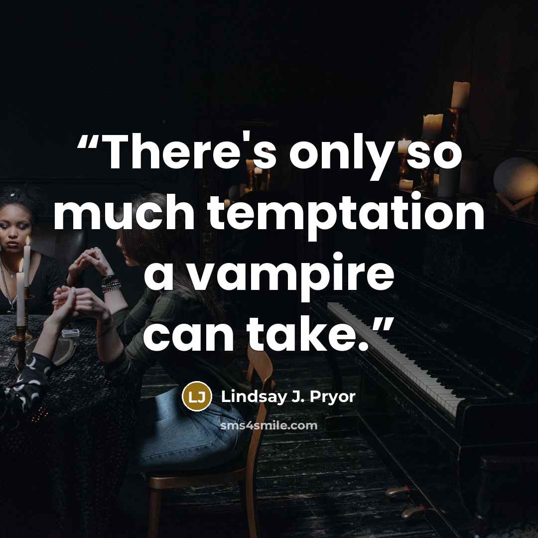 “There's only so much temptation a vampire can take.” quote by Lindsay J. Pryor