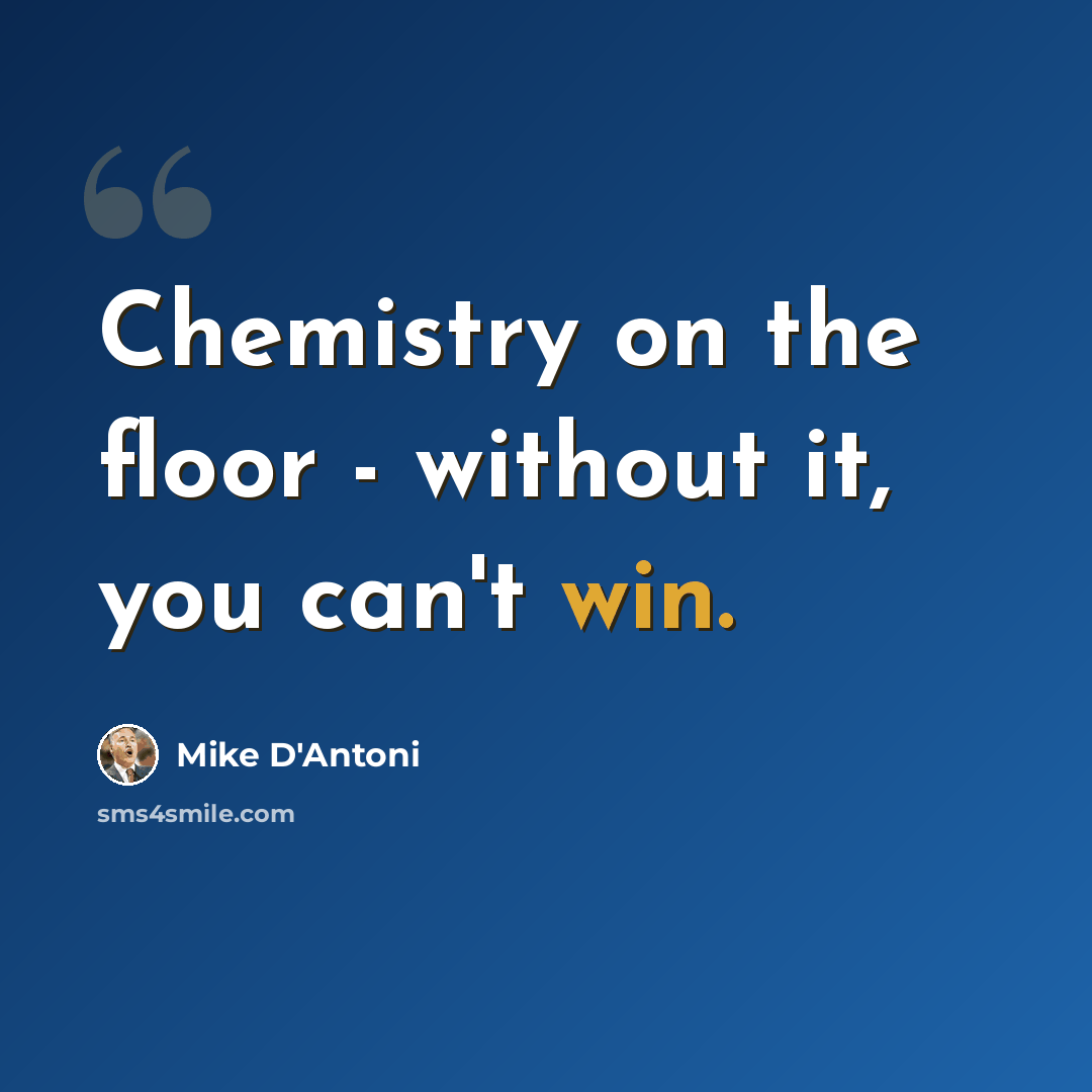 “Chemistry on the floor - without it, you can't win.” quote by Mike D'Antoni