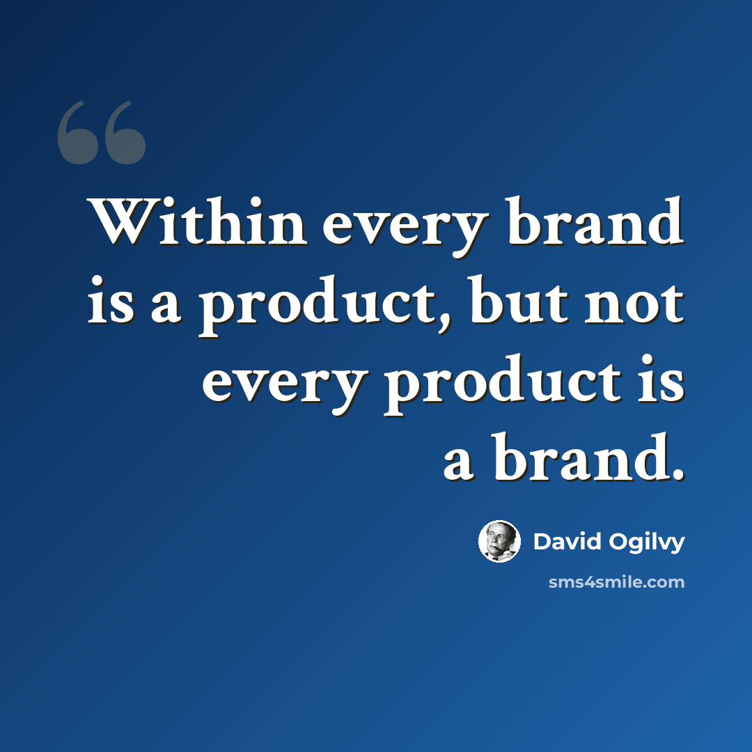 “Within every brand is a product, but not every product is a brand.” quote by David Ogilvy