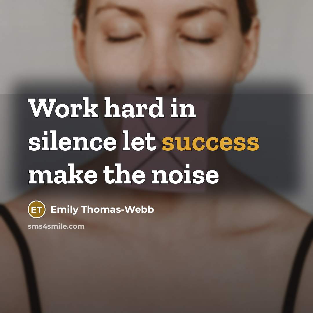 “Work hard in silence let success make the noise” quote by Emily Thomas-Webb