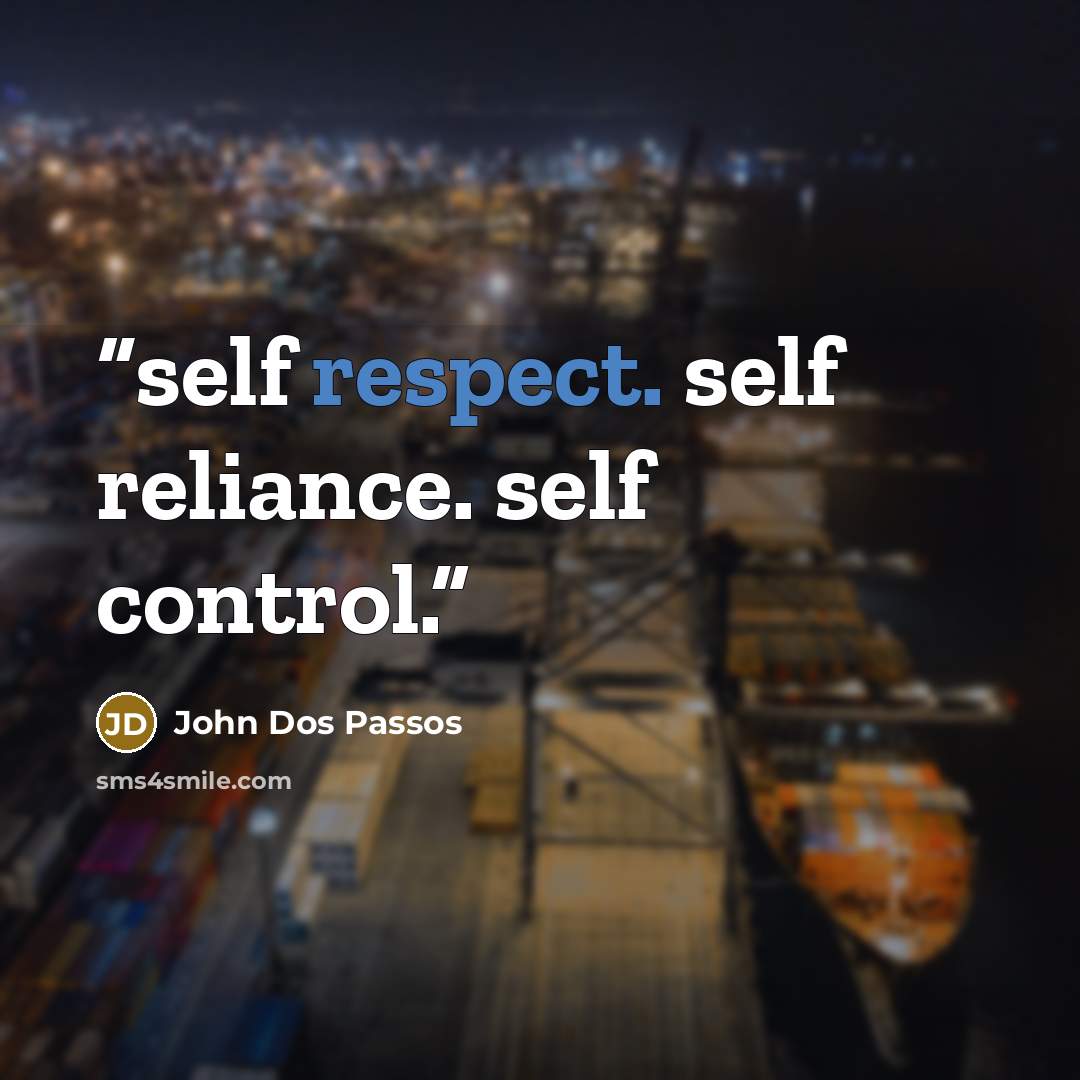 “self respect. self reliance. self control.” quote by John Dos Passos