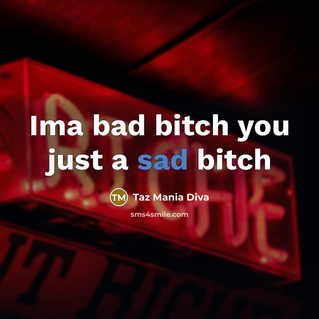 “Ima bad bitch you just a sad bitch” quote by Taz Mania Diva