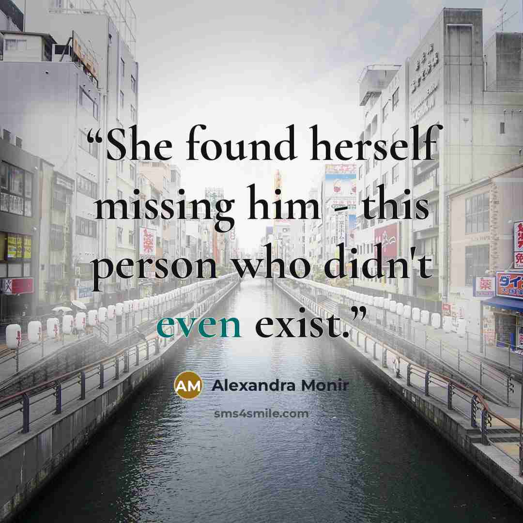 “She found herself missing him - this person who didn't even exist.” quote by Alexandra Monir
