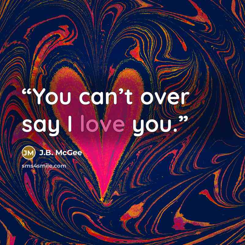 “You can’t over say I love you.” quote by J.B. McGee