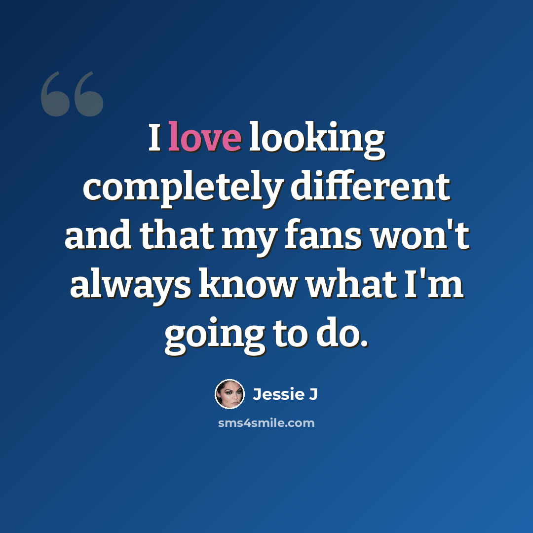 “I love looking completely different and that my fans won't always know what I'm going to do.” quote by Jessie J