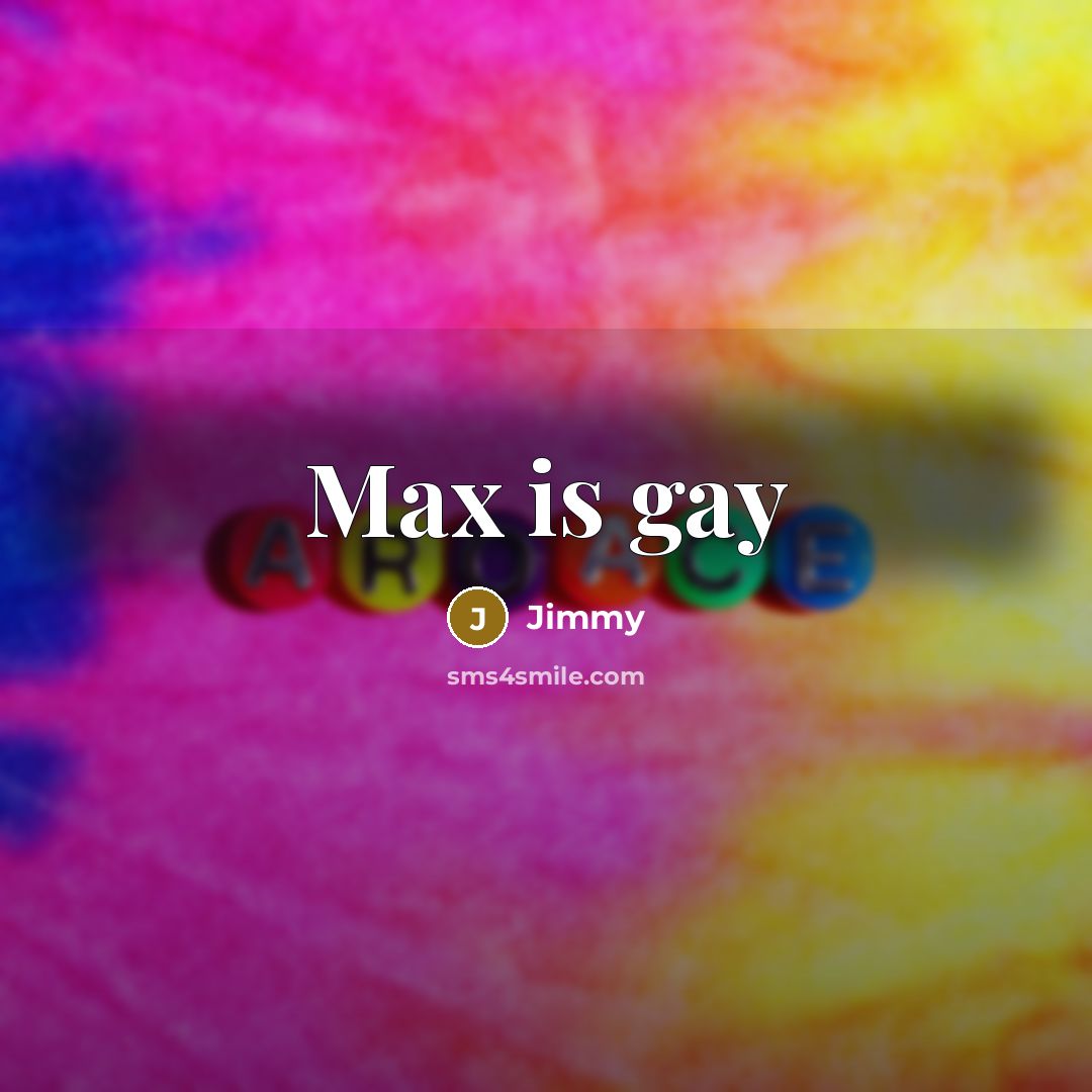 “Max is gay” quote by Jimmy