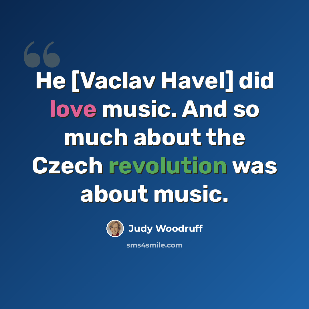 “He [Vaclav Havel] did love music. And so much about the Czech revolution was about music.” quote by Judy Woodruff