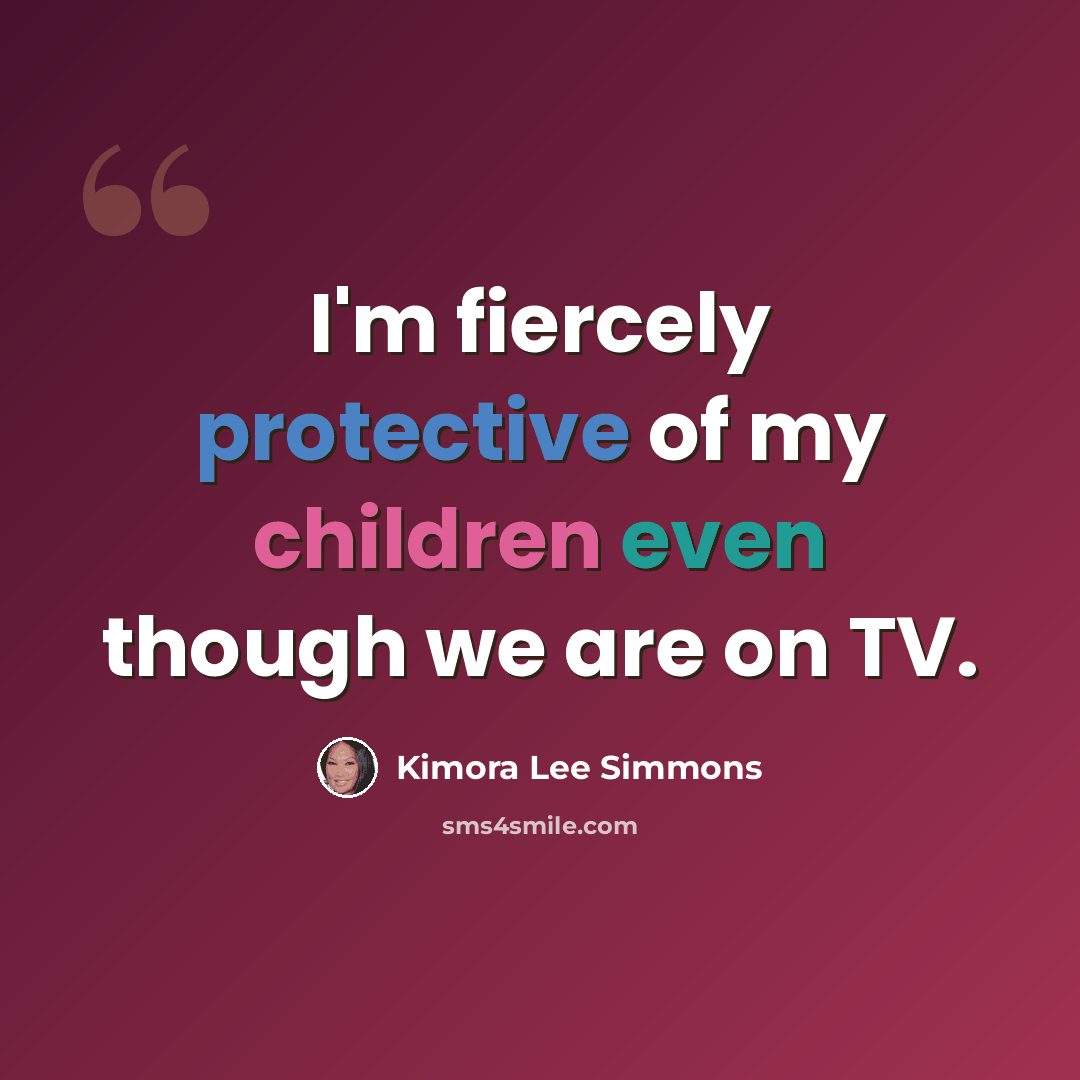 “I'm fiercely protective of my children even though we are on TV.” quote by Kimora Lee Simmons