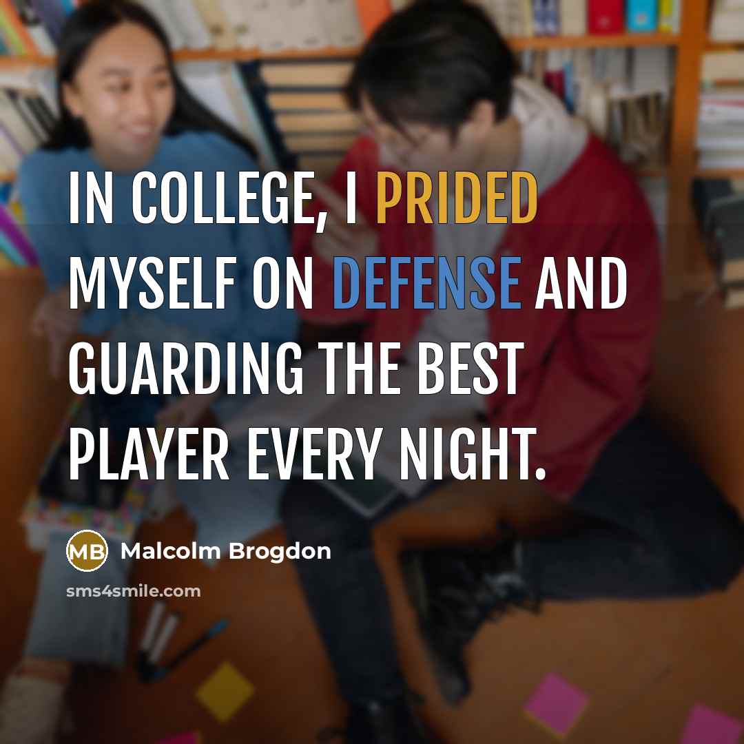 “In college, I prided myself on defense and guarding the best player every night.” quote by Malcolm Brogdon