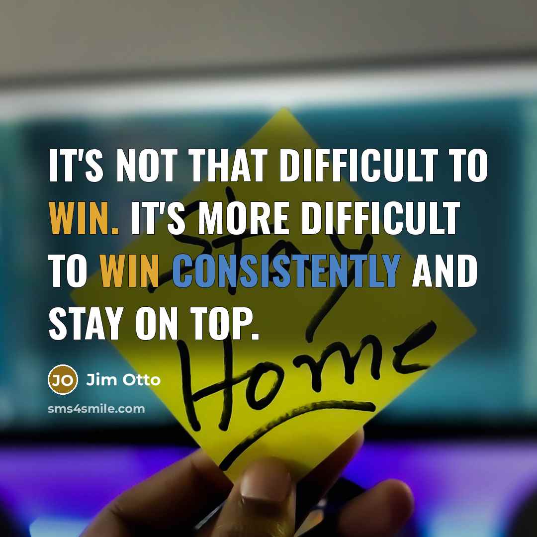 “It's not that difficult to win. It's more difficult to win consistently and stay on top.” quote by Jim Otto