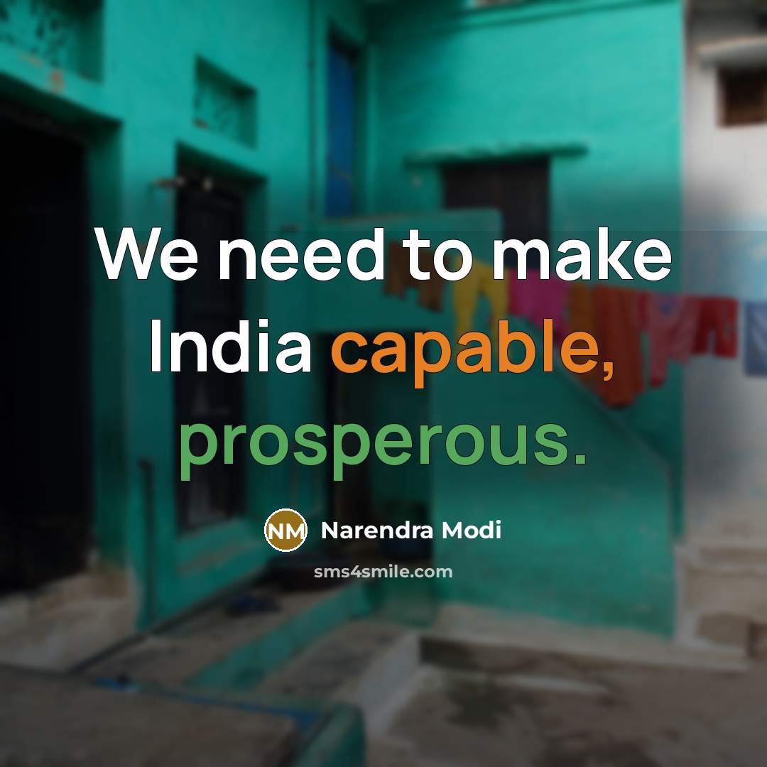 “We need to make India capable, prosperous.” quote by Narendra Modi