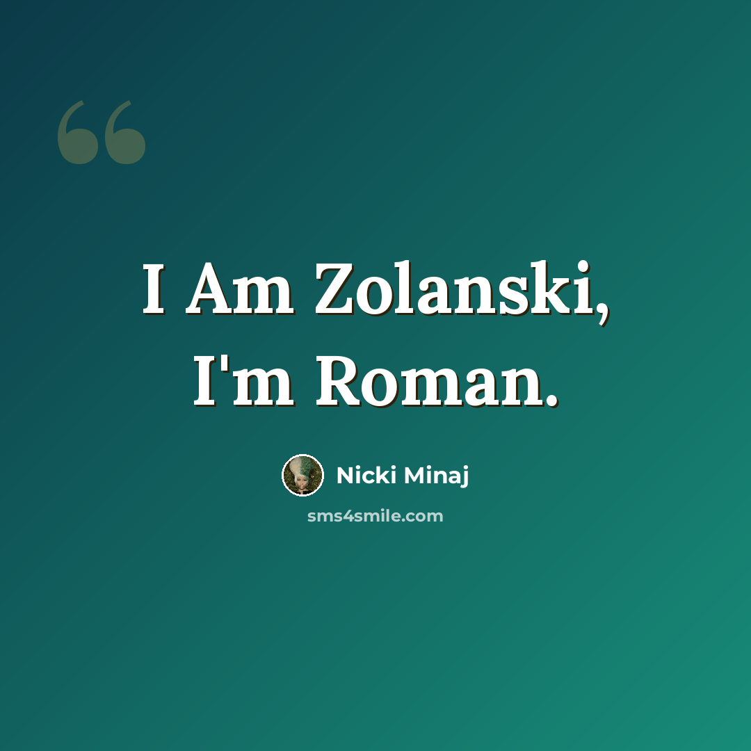“I Am Zolanski, I'm Roman.” quote by Nicki Minaj