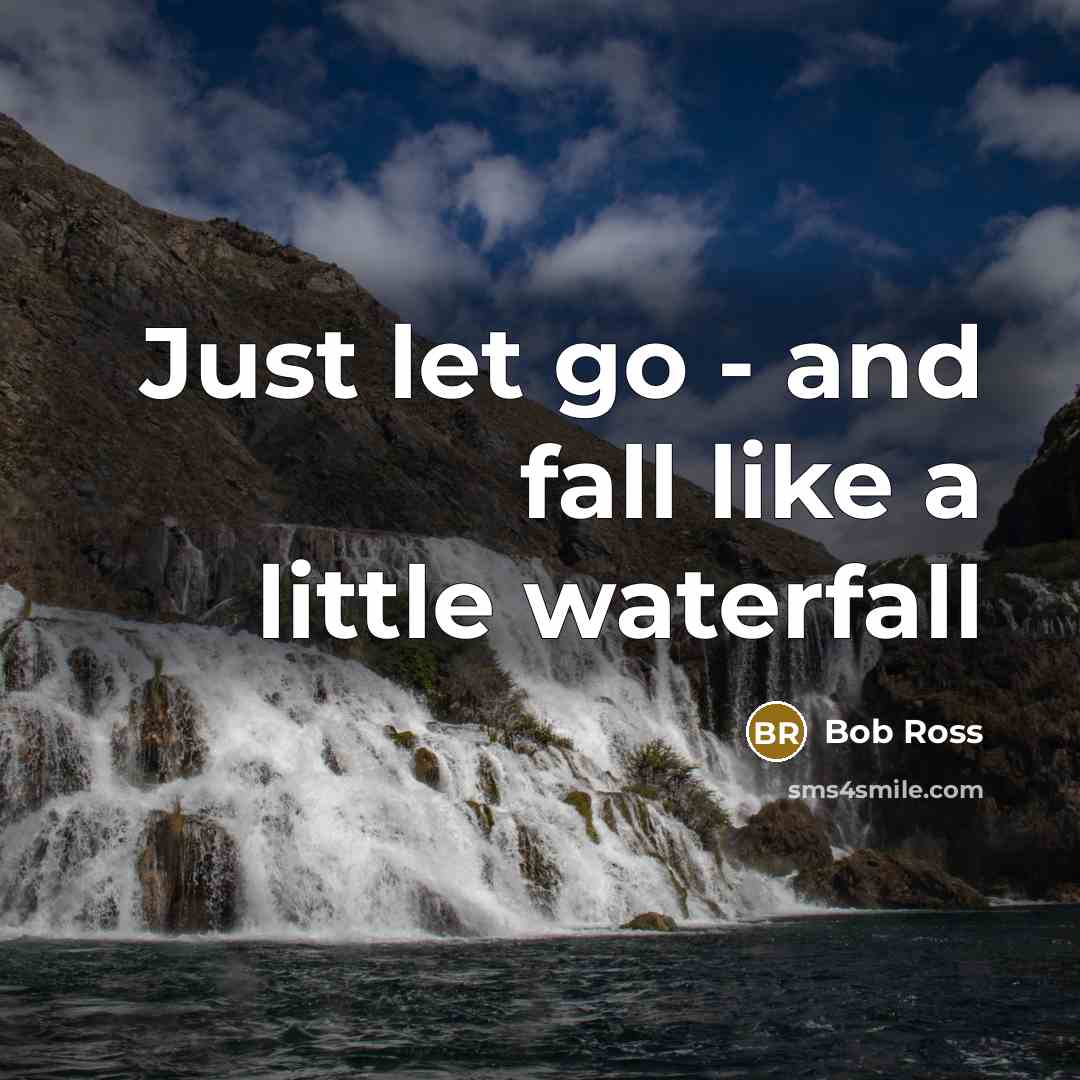 “Just let go - and fall like a little waterfall” quote by Bob Ross