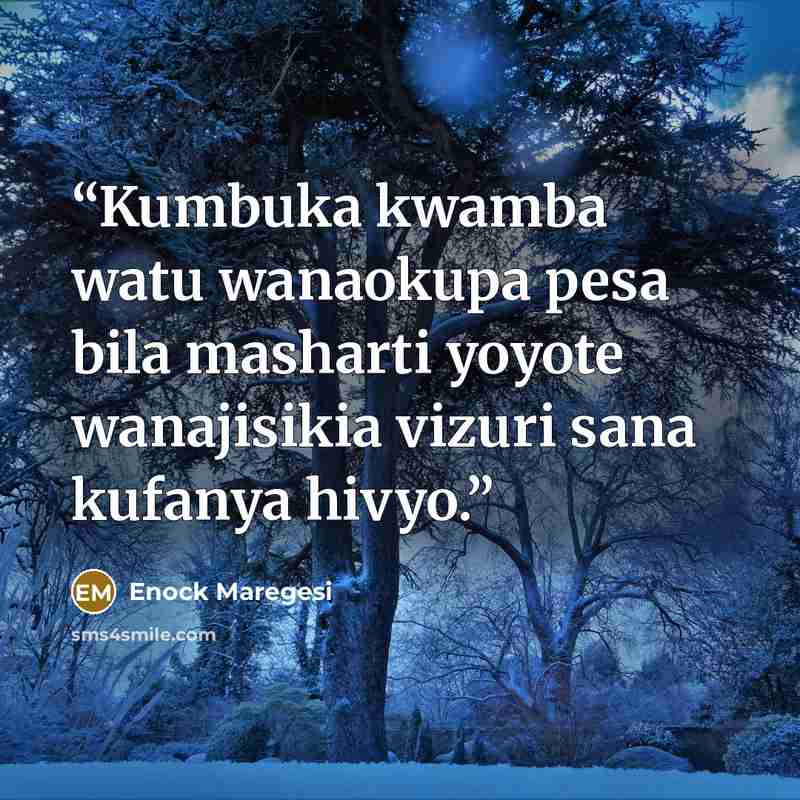 “Kumbuka kwamba watu wanaokupa pesa bila masharti yoyote wanajisikia vizuri sana kufanya hivyo.” quote by Enock Maregesi