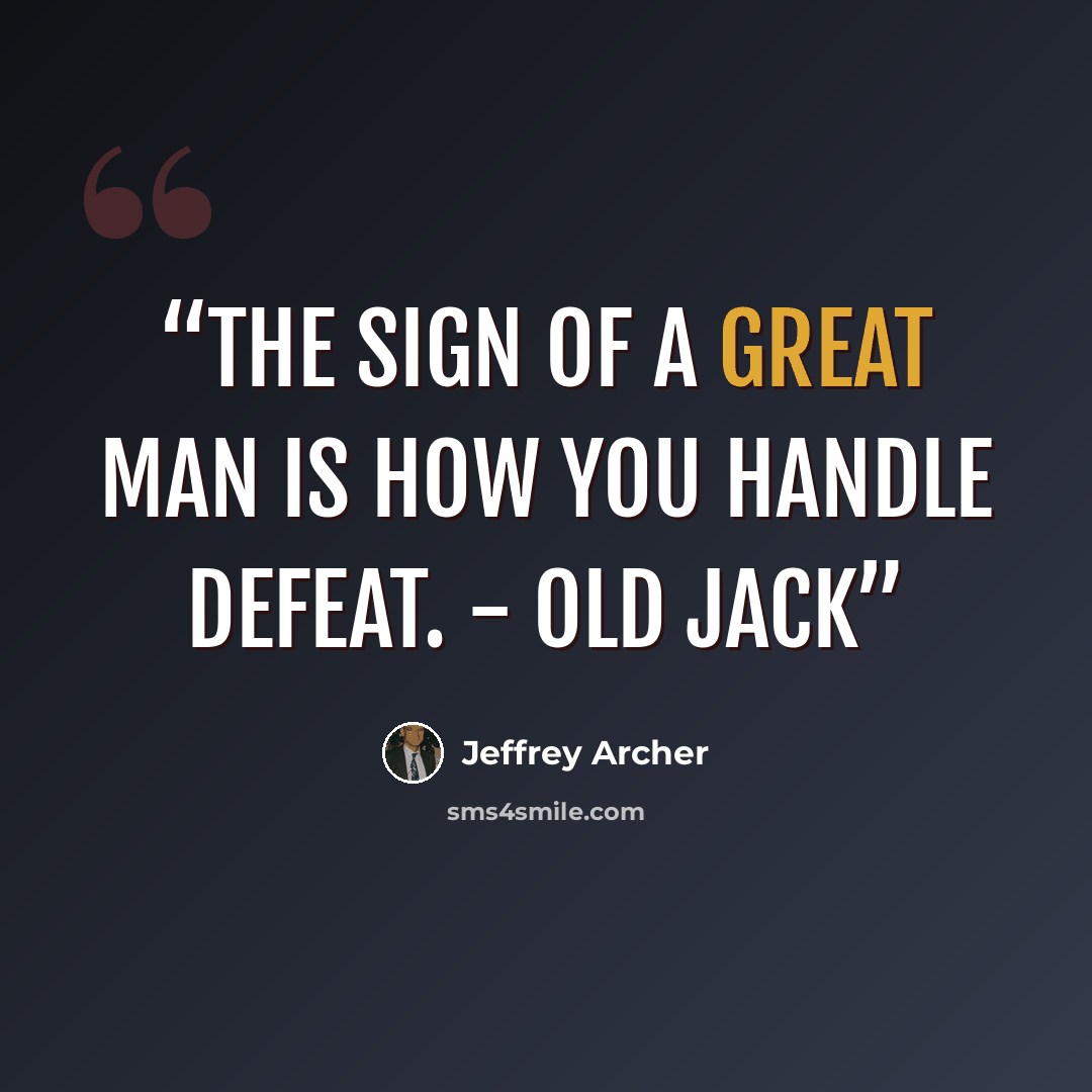 “The sign of a great man is how you handle defeat. - Old Jack” quote by Jeffrey Archer