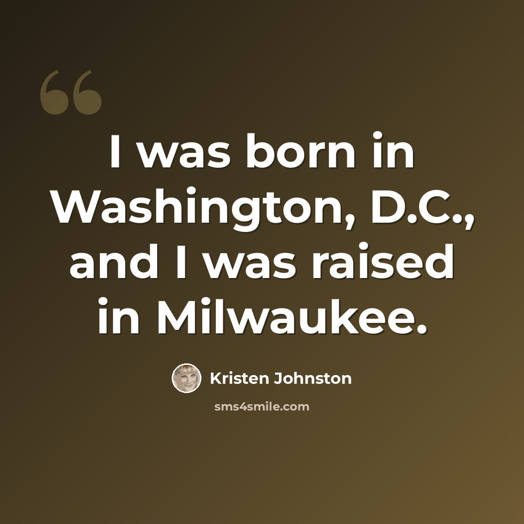 “I was born in Washington, D.C., and I was raised in Milwaukee.” quote by Kristen Johnston