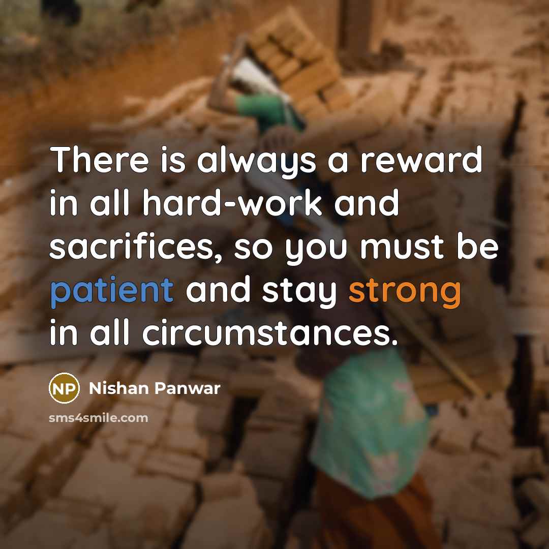 “There is always a reward in all hard-work and sacrifices, so you must be patient and stay strong in all circumstances.” quote by Nishan Panwar