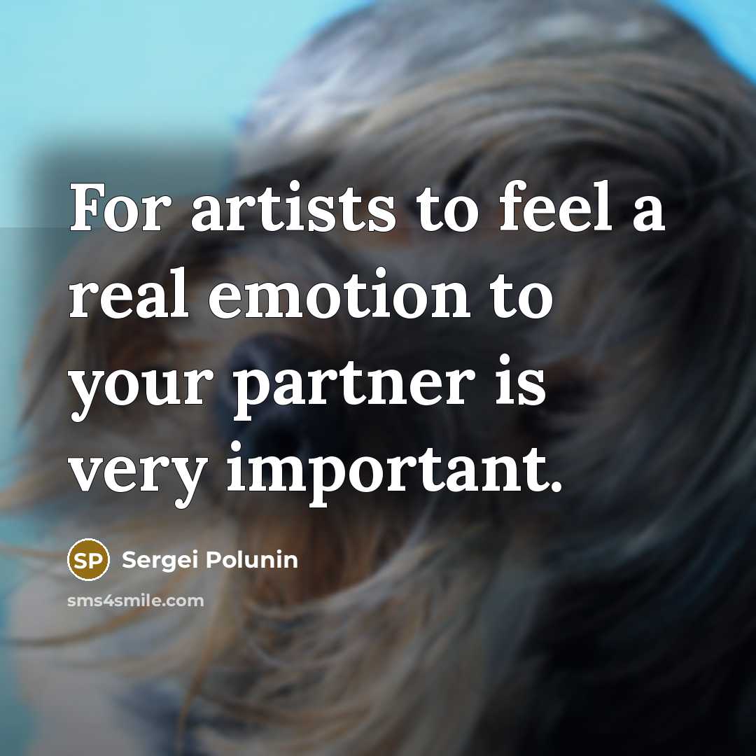 “For artists to feel a real emotion to your partner is very important.” quote by Sergei Polunin
