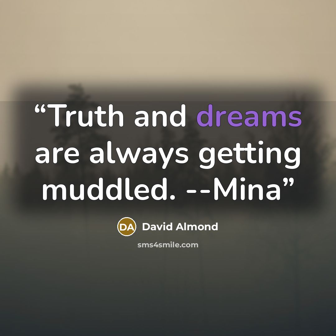“Truth and dreams are always getting muddled. --Mina” quote by David Almond