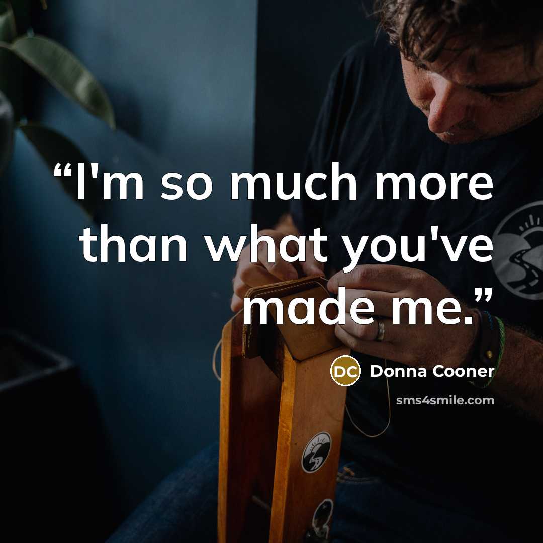 “I'm so much more than what you've made me.” quote by Donna Cooner