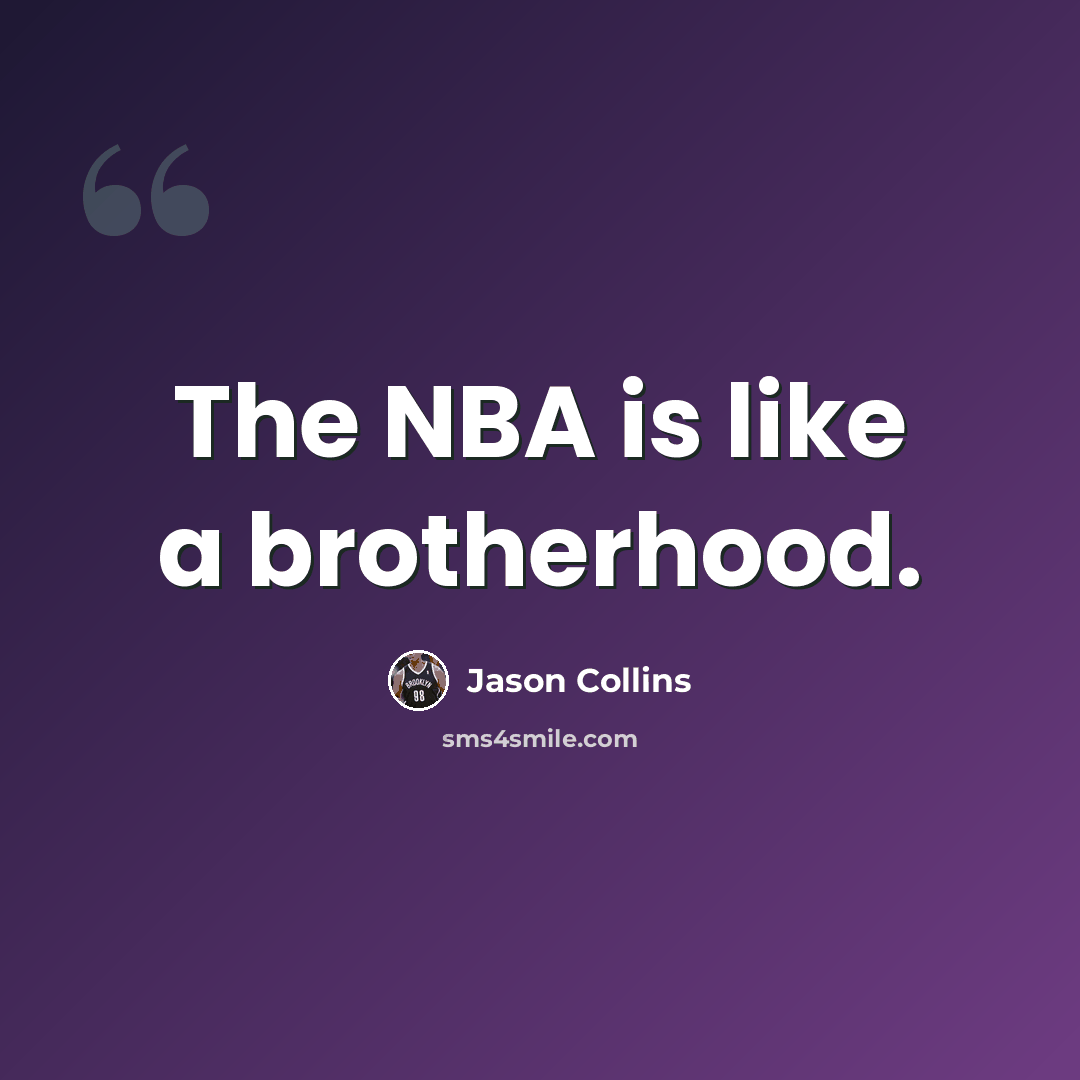 “The NBA is like a brotherhood.” quote by Jason Collins