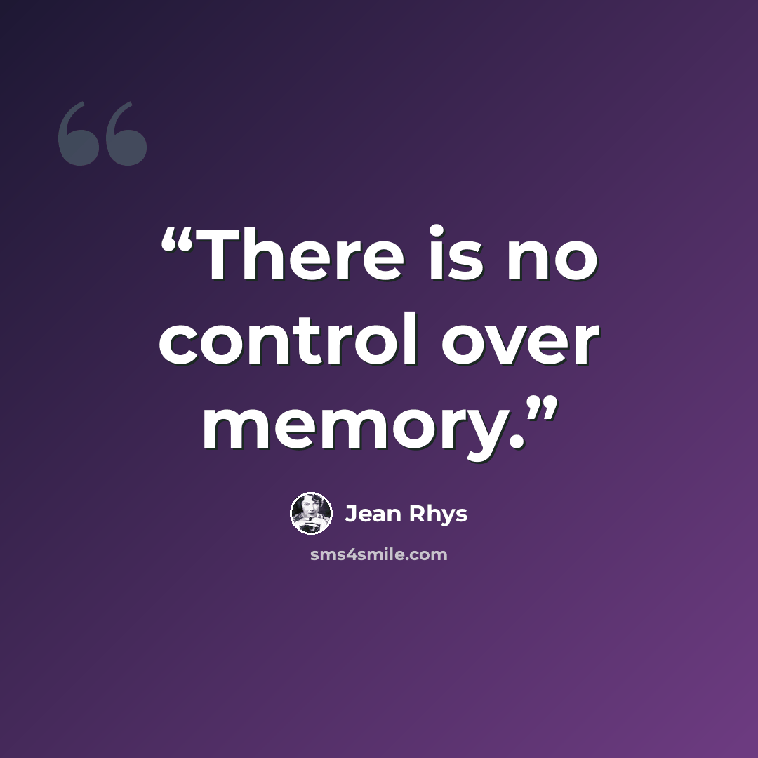 “There is no control over memory.” quote by Jean Rhys