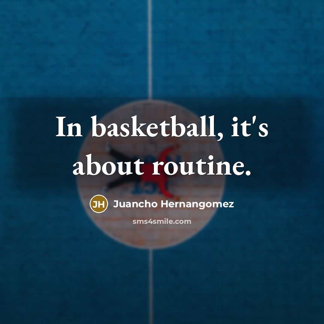 “In basketball, it's about routine.” quote by Juancho Hernangomez