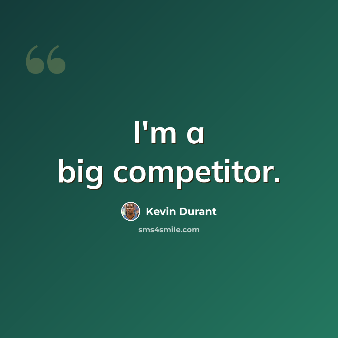 “I'm a big competitor.” quote by Kevin Durant