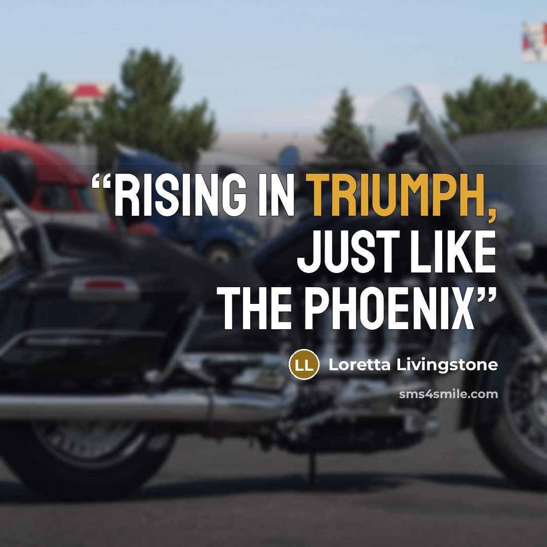 “Rising in Triumph, just like the phoenix” quote by Loretta Livingstone